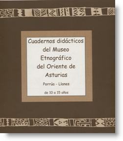 Cuadernos didácticos del Museo Etnográfico del Oriente de Asturias Porrúa - Llanes de 10 a 15 años 